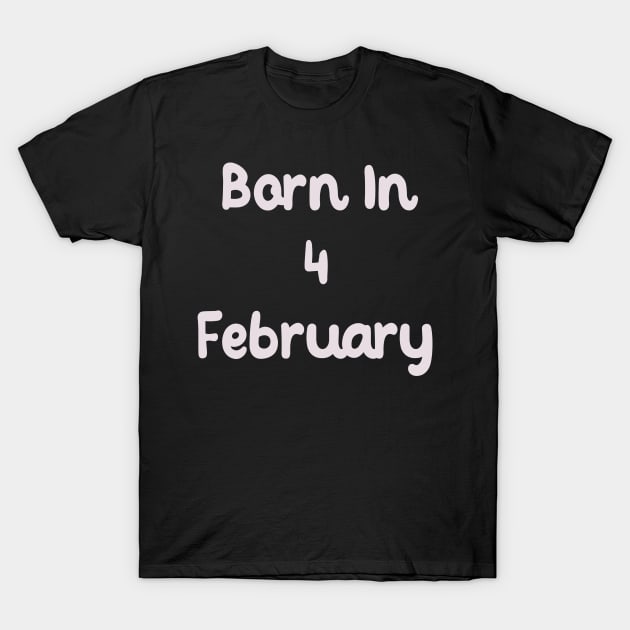 Born In 4 February T-Shirt by Fandie